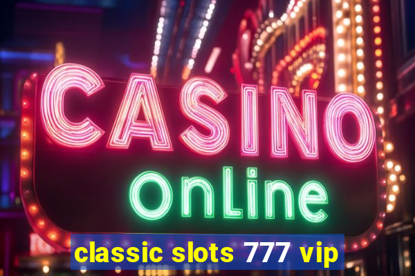 classic slots 777 vip